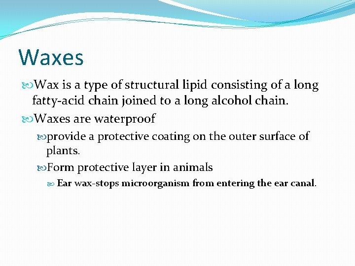 Waxes Wax is a type of structural lipid consisting of a long fatty-acid chain