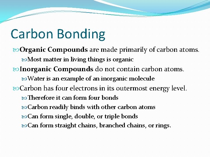 Carbon Bonding Organic Compounds are made primarily of carbon atoms. Most matter in living