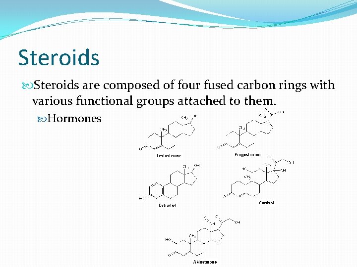 Steroids are composed of four fused carbon rings with various functional groups attached to