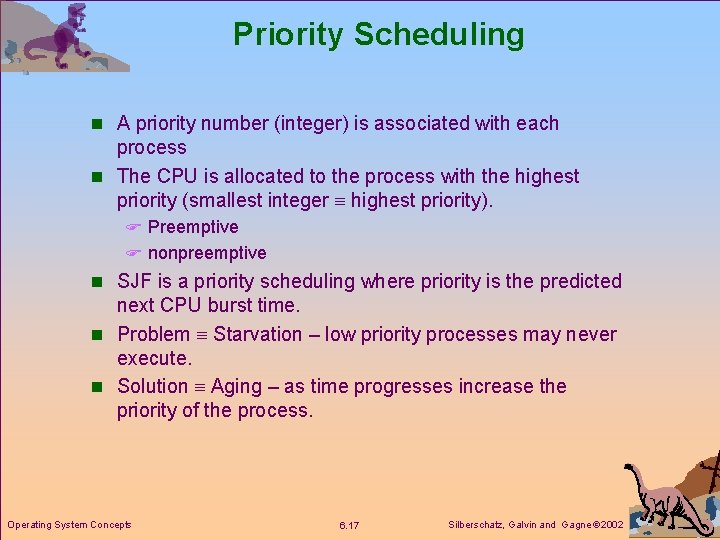 Priority Scheduling n A priority number (integer) is associated with each process n The
