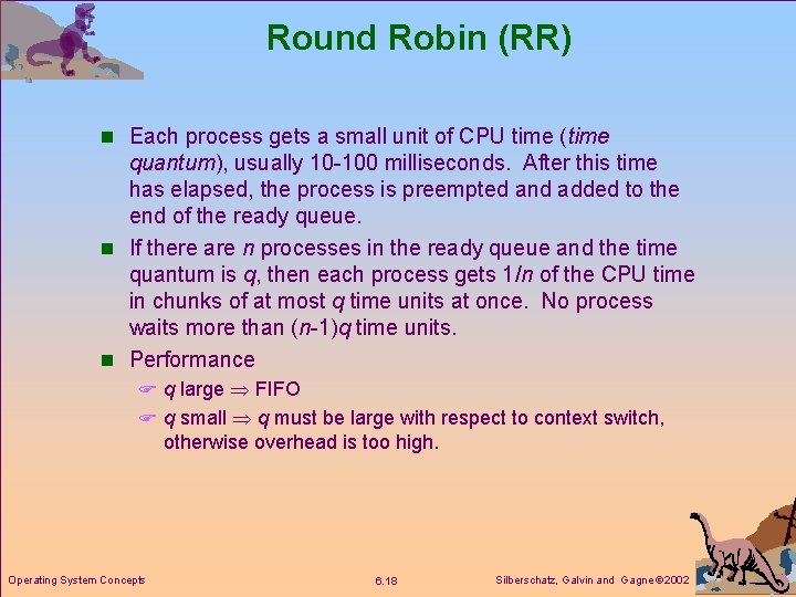 Round Robin (RR) n Each process gets a small unit of CPU time (time