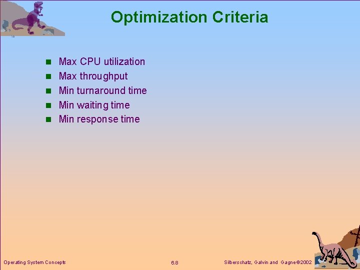 Optimization Criteria n Max CPU utilization n Max throughput n Min turnaround time n