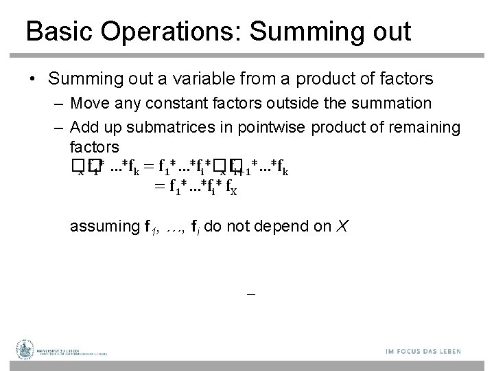 Basic Operations: Summing out • Summing out a variable from a product of factors