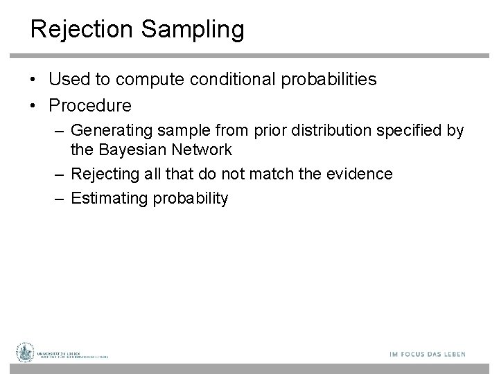 Rejection Sampling • Used to compute conditional probabilities • Procedure – Generating sample from