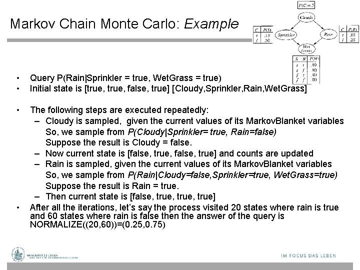 Markov Chain Monte Carlo: Example • • Query P(Rain|Sprinkler = true, Wet. Grass =