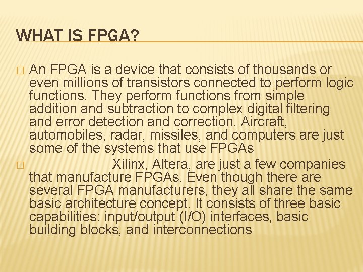 WHAT IS FPGA? An FPGA is a device that consists of thousands or even