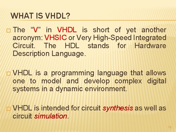 WHAT IS VHDL? � The “V” in VHDL is short of yet another acronym: