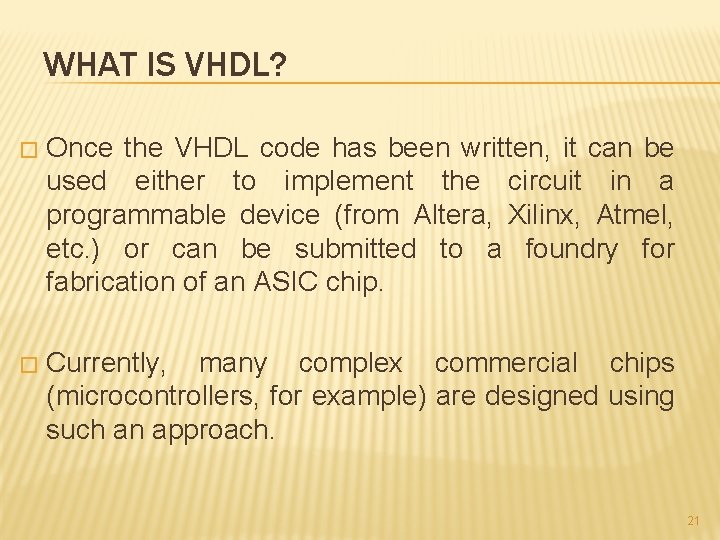 WHAT IS VHDL? � Once the VHDL code has been written, it can be