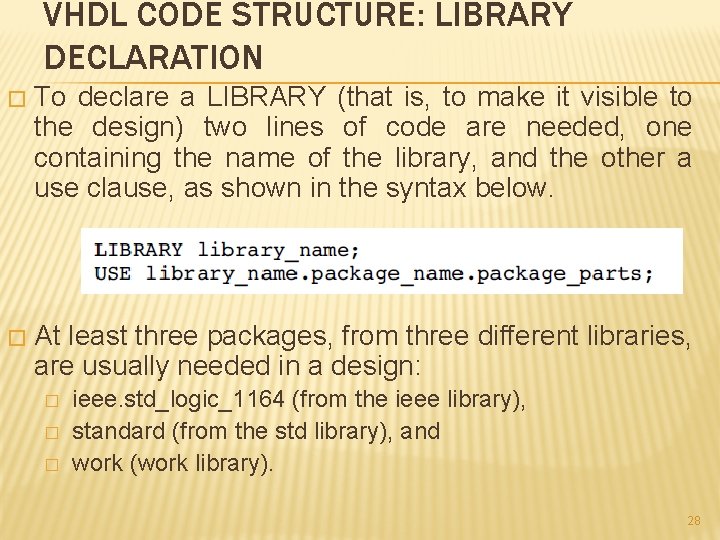 VHDL CODE STRUCTURE: LIBRARY DECLARATION � To declare a LIBRARY (that is, to make