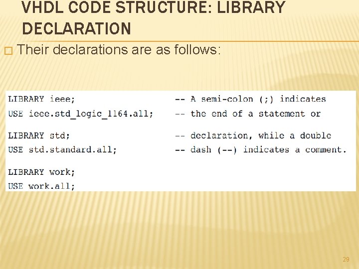 VHDL CODE STRUCTURE: LIBRARY DECLARATION � Their declarations are as follows: 29 