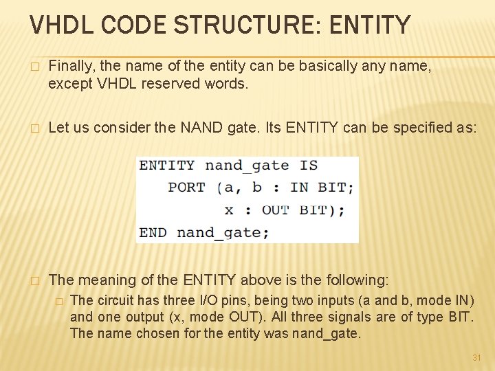 VHDL CODE STRUCTURE: ENTITY � Finally, the name of the entity can be basically