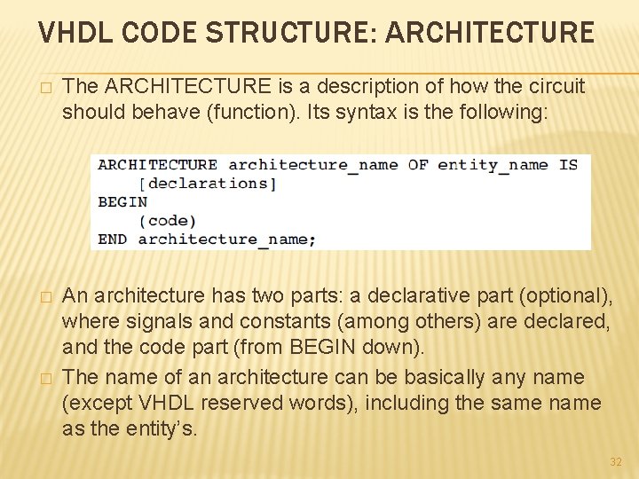 VHDL CODE STRUCTURE: ARCHITECTURE � The ARCHITECTURE is a description of how the circuit