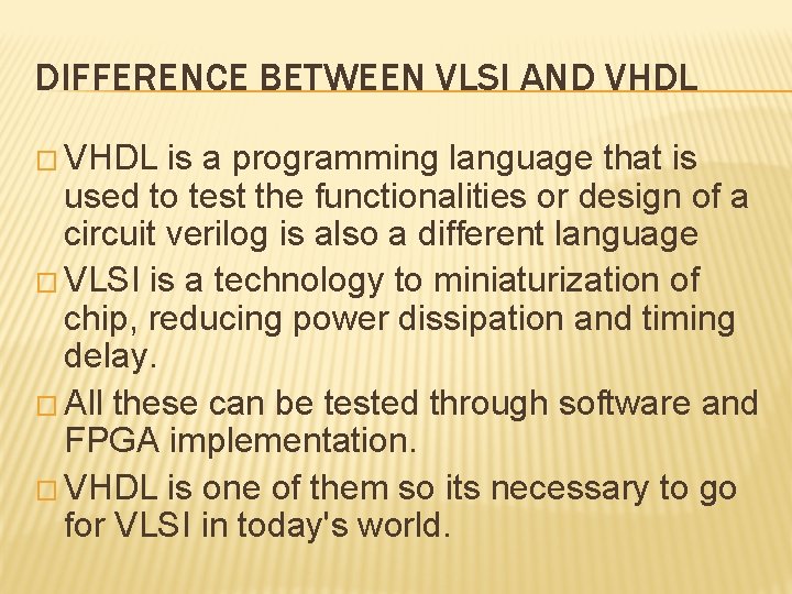 DIFFERENCE BETWEEN VLSI AND VHDL � VHDL is a programming language that is used