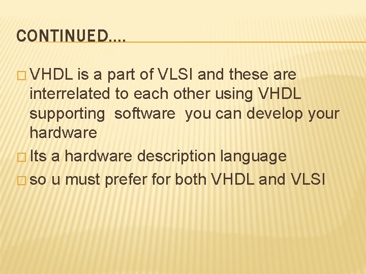 CONTINUED…. � VHDL is a part of VLSI and these are interrelated to each