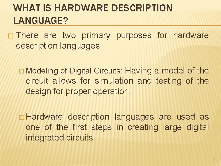 WHAT IS HARDWARE DESCRIPTION LANGUAGE? � There are two primary purposes for hardware description