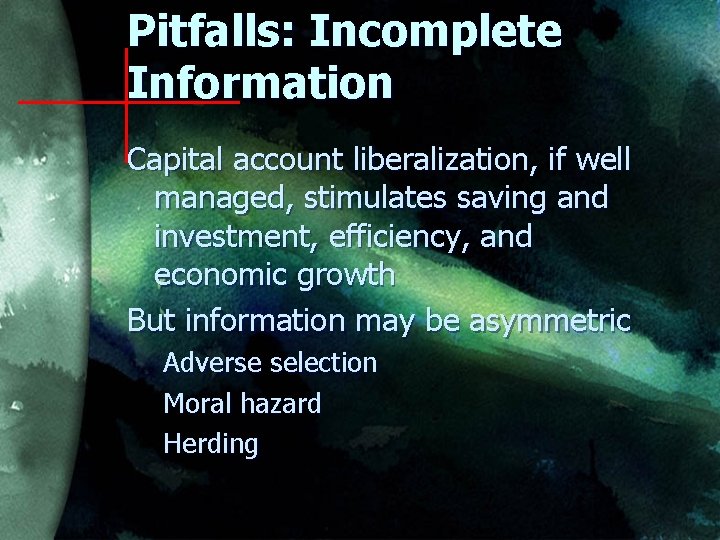 Pitfalls: Incomplete Information Capital account liberalization, if well managed, stimulates saving and investment, efficiency,