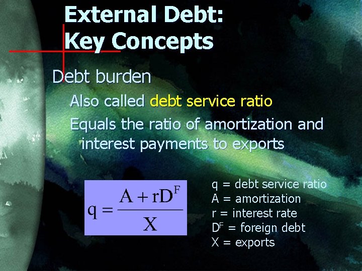External Debt: Key Concepts Debt burden Also called debt service ratio Equals the ratio