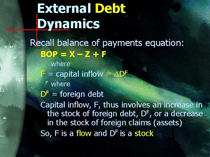 External Debt Dynamics Recall balance of payments equation: BOP = X – Z +