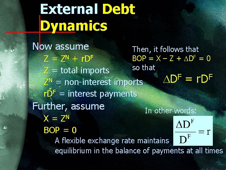 External Debt Dynamics Now assume Then, it follows that BOP = X – Z