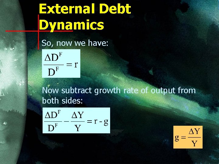 External Debt Dynamics So, now we have: Now subtract growth rate of output from