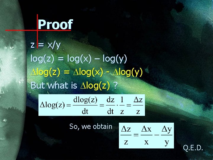 Proof z = x/y log(z) = log(x) – log(y) log(z) = log(x) - log(y)