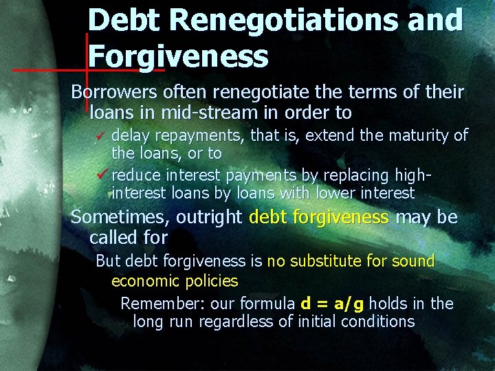 Debt Renegotiations and Forgiveness Borrowers often renegotiate the terms of their loans in mid-stream