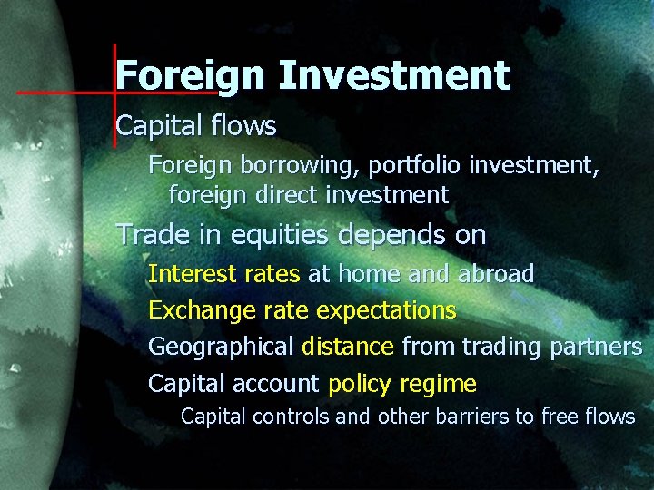 Foreign Investment Capital flows Foreign borrowing, portfolio investment, foreign direct investment Trade in equities