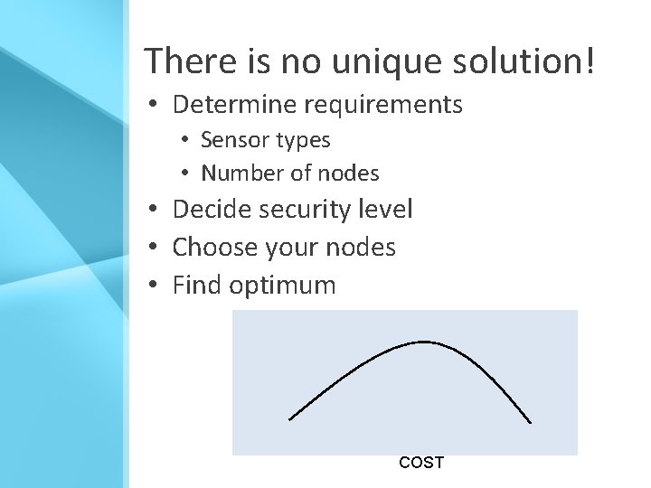 There is no unique solution! • Determine requirements • Sensor types • Number of