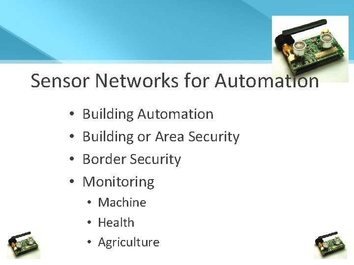 Sensor Networks for Automation • • Building Automation Building or Area Security Border Security