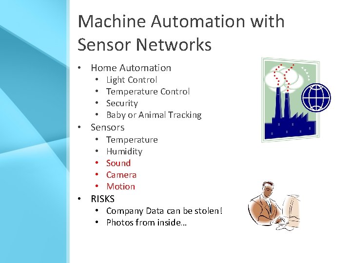 Machine Automation with Sensor Networks • Home Automation • • Light Control Temperature Control