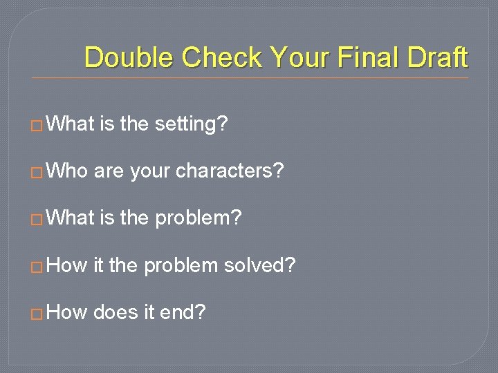 Double Check Your Final Draft � What � Who is the setting? are your