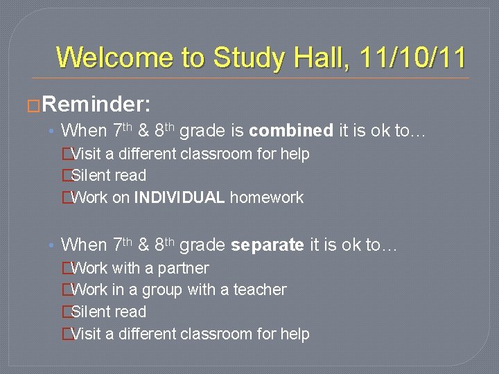 Welcome to Study Hall, 11/10/11 �Reminder: • When 7 th & 8 th grade