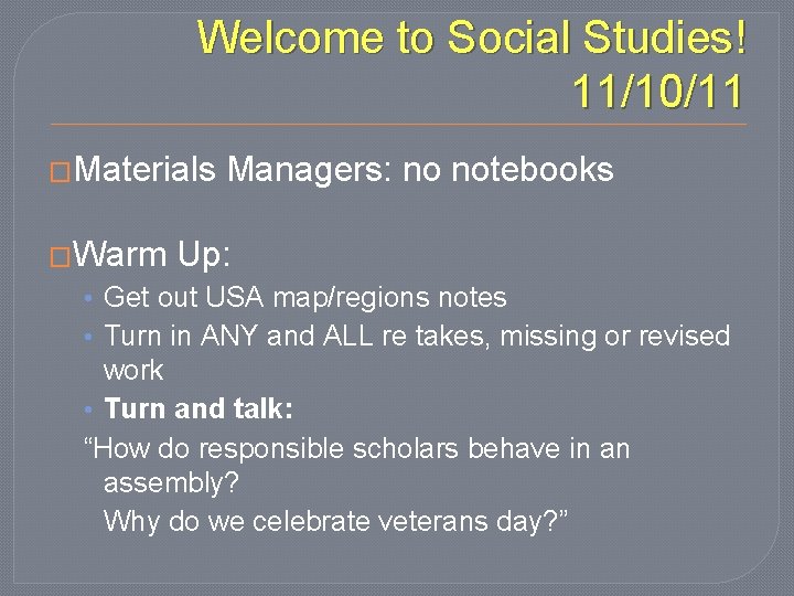 Welcome to Social Studies! 11/10/11 �Materials �Warm Managers: no notebooks Up: • Get out