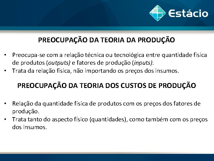 PREOCUPAÇÃO DA TEORIA DA PRODUÇÃO • Preocupa-se com a relação técnica ou tecnológica entre