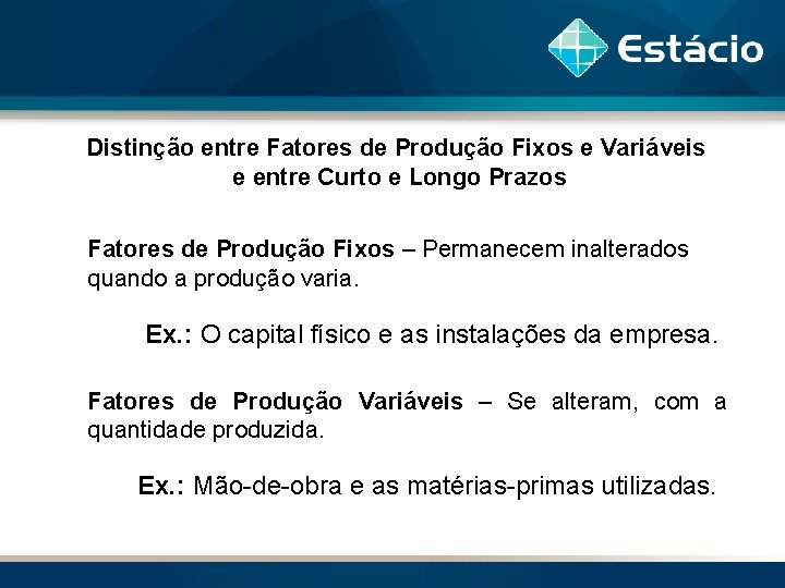 Distinção entre Fatores de Produção Fixos e Variáveis e entre Curto e Longo Prazos