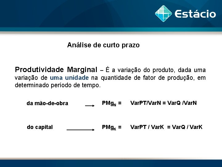 Análise de curto prazo Produtividade Marginal – É a variação do produto, dada uma