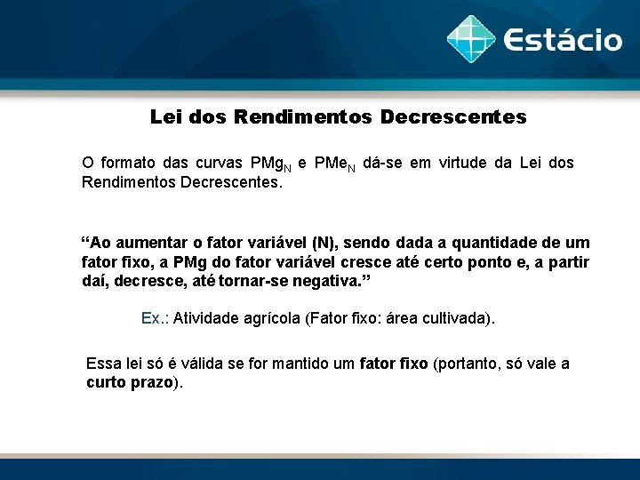 Lei dos Rendimentos Decrescentes O formato das curvas PMg. N e PMe. N dá-se