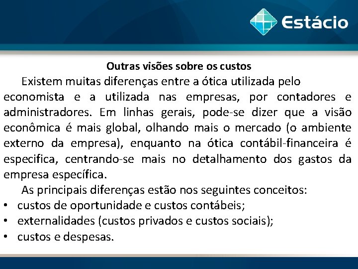 Outras visões sobre os custos Existem muitas diferenças entre a ótica utilizada pelo economista