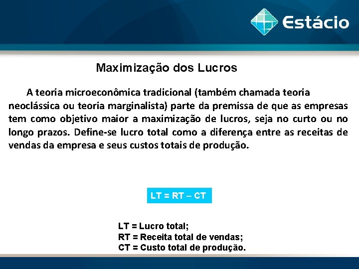 Maximização dos Lucros A teoria microeconômica tradicional (também chamada teoria neoclássica ou teoria marginalista)