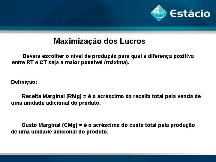 Maximização dos Lucros Deverá escolher o nível de produção para qual a diferença positiva