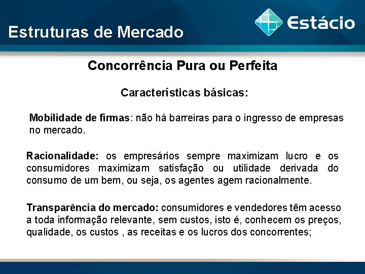 Estruturas de Mercado Concorrência Pura ou Perfeita Características básicas: Mobilidade de firmas: não há