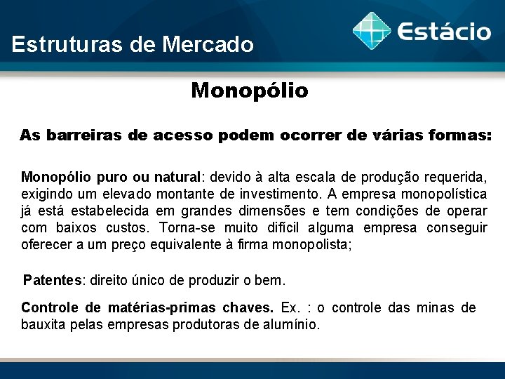 Estruturas de Mercado Monopólio As barreiras de acesso podem ocorrer de várias formas: Monopólio
