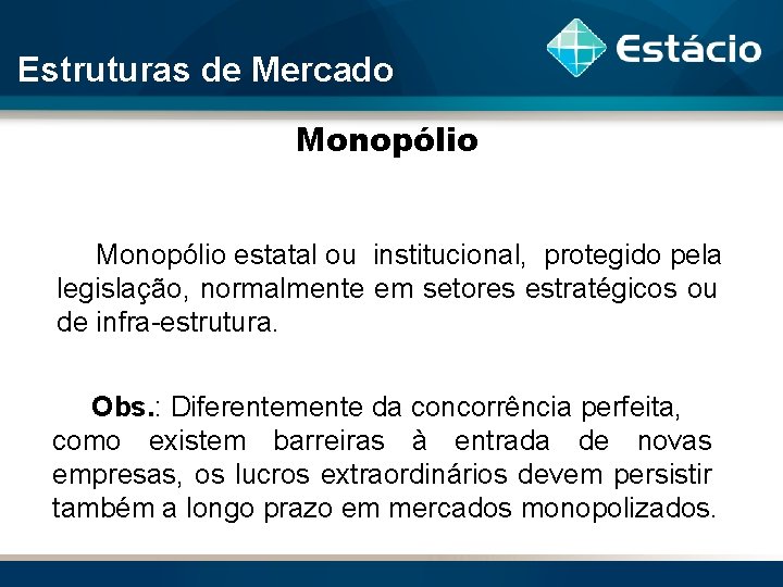 Estruturas de Mercado Monopólio estatal ou institucional, protegido pela legislação, normalmente em setores estratégicos