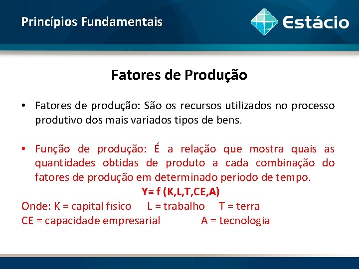 Princípios Fundamentais Fatores de Produção • Fatores de produção: São os recursos utilizados no