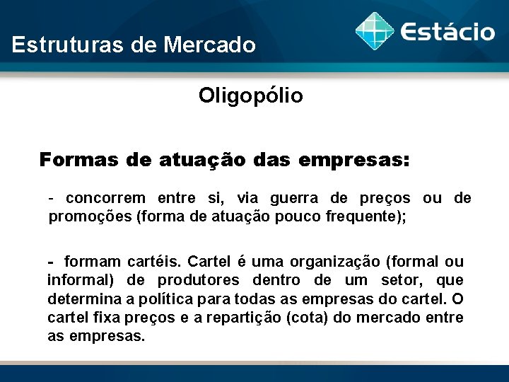 Estruturas de Mercado Oligopólio Formas de atuação das empresas: - concorrem entre si, via