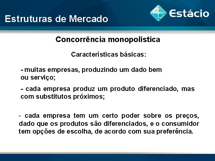 Estruturas de Mercado Concorrência monopolística Características básicas: - muitas empresas, produzindo um dado bem