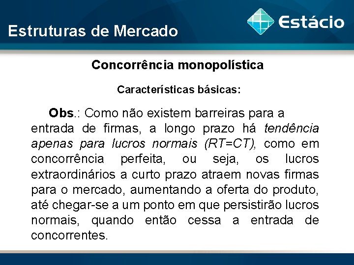 Estruturas de Mercado Concorrência monopolística Características básicas: Obs. : Como não existem barreiras para