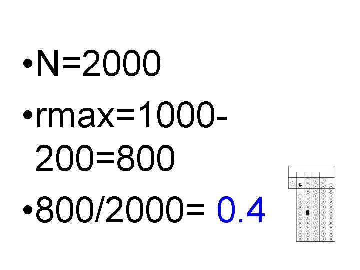  • N=2000 • rmax=1000200=800 • 800/2000= 0. 4 