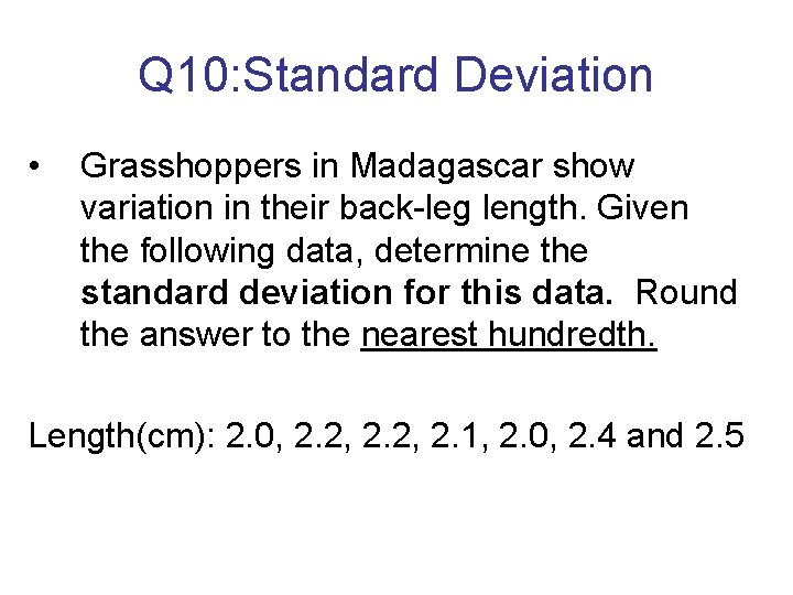 Q 10: Standard Deviation • Grasshoppers in Madagascar show variation in their back-leg length.