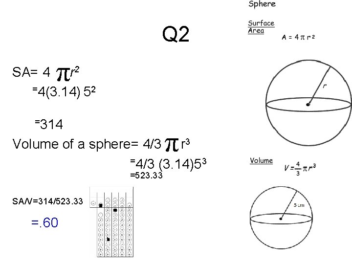 Q 2 SA= 4 rr 2 =4(3. 14) 52 =314 Volume of a sphere=